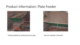 Product Information: Plate Feeder
Feeding materials by rotational aluminum plate Store the materials in short-term
 