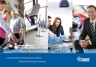 akeCare
Auto Business Management Solution
Solutions & Technology in Harmony
Integrated Information Management Solutions
 