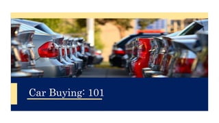 Car Buying: 101
 