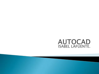 AUTOCAD ISABEL LAFUENTE. 