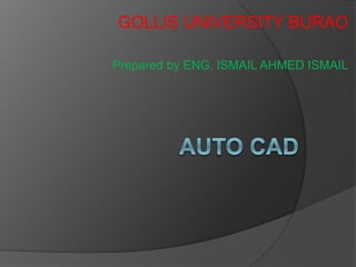 GOLLIS UNIVERSITY BURAO 
Prepared by ENG. ISMAIL AHMED ISMAIL 
 