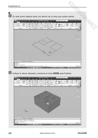 En este punto deberá hacer clic dentro de la zona que quiere estirar.
Indique la altura deseada y presione la tecla ENTER para finalizar.
8. MODELADO 3D
246 www.redusers.com
Cap 08_AutoCad 2010_AJUSTADO.qxp 10/18/10 12:25 PM Page 246
KIO
SKO
W
A
REZ
 