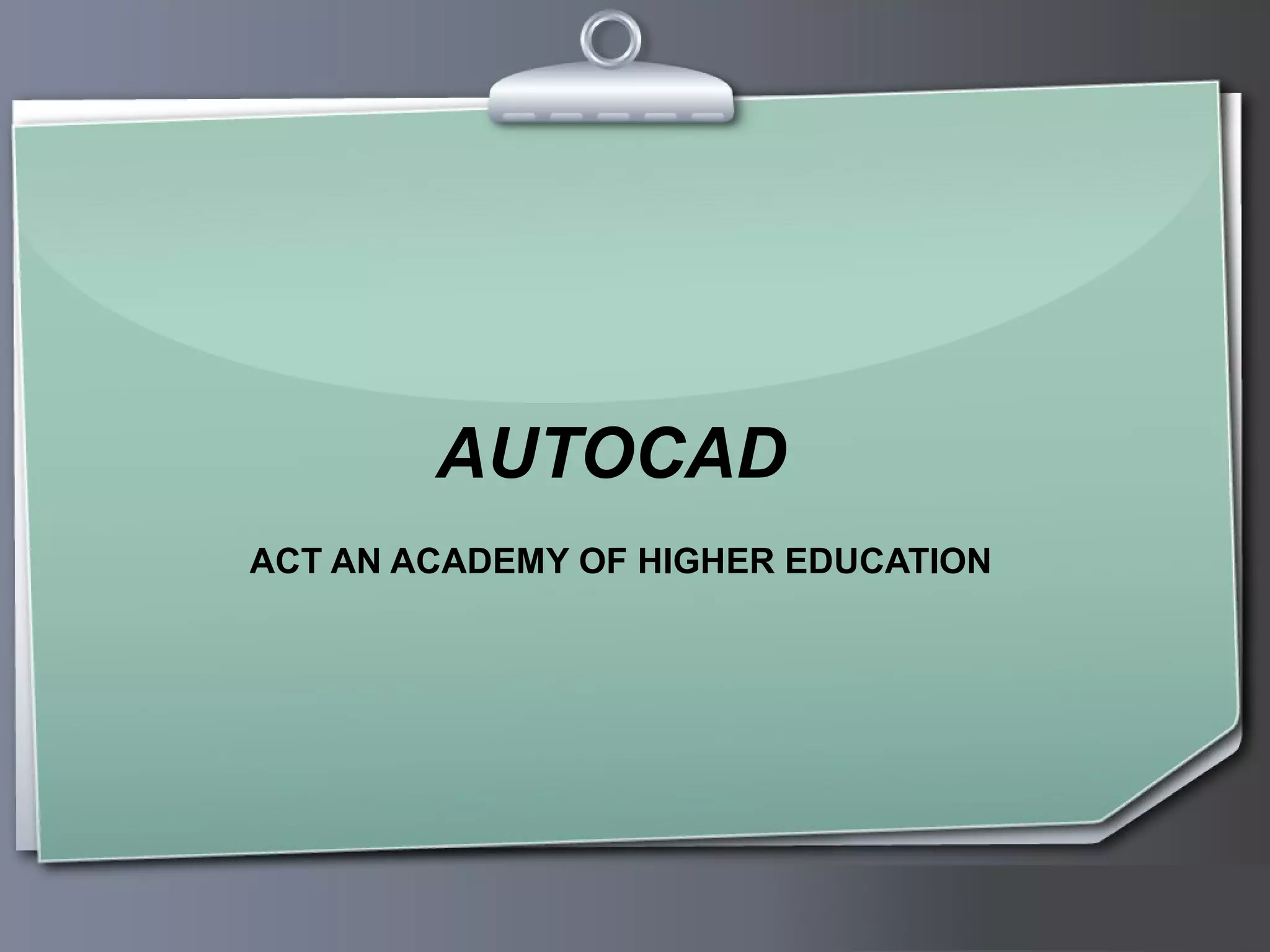 Ihr Logo
AUTOCAD
ACT AN ACADEMY OF HIGHER EDUCATION
 