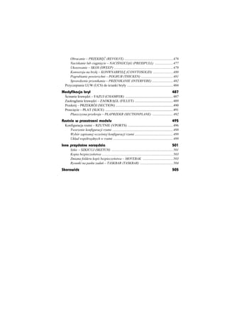 Obracanie – PRZEKR û (REVOLVE) ........................................................476
    Naciskanie lub ci gni cie – NACI NIJCI G (PRESSPULL) .....................477
    Ukosowanie – SKOS (SWEEP) ....................................................................479
    Konwersja na bryá – KONWNABRYà (CONVTOSOLID) .......................480
    Pogrubianie powierzchni – POGRUB (THICKEN) .....................................481
    Sprawdzenie przenikania – PRZENIKANIE (INTERFERE) ........................482
 Przyczepianie LUW (UCS) do cianki bryáy .....................................................484
Modyfikacja bryã                                                                                         487
  cinanie kraw dzi – FAZUJ (CHAMFER) .......................................................487
 Zaokr glanie kraw dzi – ZAOKR GL (FILLET) ............................................489
 Przekrój – PRZEKRÓJ (SECTION) ..................................................................490
 Przeci cie – PàAT (SLICE) ..............................................................................491
     Páaszczyzna przekroju – PàAPRZEKR (SECTIONPLANE) ........................492
Rzutnie w przestrzeni modelu                                                                             495
 Konfiguracja rzutni – RZUTNIE (VPORTS) ....................................................496
    Tworzenie konfiguracji rzutni ......................................................................498
    Wybór zapisanej wcze niej konfiguracji rzutni ............................................499
    Ukáad wspóárz dnych w rzutni .....................................................................499
Inne przydatne narzõdzia                                                                                 501
      Szkic – SZKICUJ (SKETCH) .......................................................................501
      Kopia bezpiecze stwa ..................................................................................503
      Zmiana folderu kopii bezpiecze stwa – MOVEBAK ...................................503
      Rysunki na pasku zada – TASKBAR (TASKBAR) ......................................504
Skorowidz                                                                                                505
 