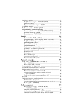 Modyfikacja napisów ........................................................................................152
    Modyfikacja tre ci napisu – ODTEKST (DDEDIT) ....................................152
    Wáa ciwo ci napisu .....................................................................................153
    Dopasowanie szeroko ci napisu – TEXTFIT ...............................................153
 Wypeánianie napisów ........................................................................................154
 Markowanie napisów – MTEKST (QTEXT) ....................................................155
 Zmiana wielko ci i sposobu wyrównywania .....................................................155
    Zmiana wielko ci napisów – SKALUJTEKST (SCALETEXT) .....................156
    Tworzenie zasáony – TEXTMASK ................................................................157
    Usuwanie zasáony – TEXTUNMASK ...........................................................158
Tabelki                                                                                                           159
      Tworzenie tabel – TABELA (TABLE) ..........................................................159
      Modyfikacja tekstu w tabelce – EDYCJATABELI (TABLEDIT) ..................161
      Modyfikacja tabelki za pomoc uchwytów ..................................................162
      Wstawianie kolumn i wierszy .......................................................................162
      Usuwanie kolumn i wierszy .........................................................................162
      Obramowanie komórek ...............................................................................163
      Wyrównywanie tekstu w komórkach ............................................................163
      Styl tabelki – STYLTABELI (STYLETABLE) ...............................................164
      Tworzenie nowego stylu tabelki ...................................................................165
      Modyfikacja stylu ........................................................................................167
      Usuni cie stylu ............................................................................................167
      Wybór stylu bie cego .................................................................................167
      Wstawianie bloku do komórki ......................................................................167
      Wstawianie formuáy do komórki ..................................................................168
Rysowanie precyzyjne                                                                                              171
 Skok i w záy – USTAWIENIARYS (DSETTINGS) .........................................172
     Skok – SKOK (SNAP) ..................................................................................172
     Siatka w záów – SIATKA (GRID) ................................................................175
 Tryb ortogonalny – ORTO (ORTHO) ...............................................................176
 Wspóárz dne punktów wpisywane z klawiatury ................................................176
 Punkty charakterystyczne obiektów ..................................................................178
     Wskazywanie punktów charakterystycznych ................................................181
     Automatyczna lokalizacja punktów charakterystycznych
      – OBIEKT (OSNAP) ..................................................................................182
      rodek odcinka mi dzy wskazanymi punktami – MTP .................................183
 Przykáady ...........................................................................................................185
  ledzenie (tymczasowe linie konstrukcyjne) .....................................................187
      ledzenie koáowe (biegunowe) .....................................................................187
      ledzenie punktów charakterystycznych LEDZENIE (OTRACK) ..............190
     Punkt wzgl dny – OD (FROM) ....................................................................195
Anulowanie poleceý                                                                                                197
      Polecenia COFAJ (UNDO), ODTWÓRZ (REDO)
       i WODTWÓRZ (MREDO) .........................................................................197
      Odwoáanie ostatniego polecenia – C (U) ....................................................198
      Anulowanie odwoáania polecenia – ODTWÓRZ (REDO) ...........................198
      Odzyskanie ostatnio skasowanego obiektu – ODDAJ (OOPS) ....................199
 