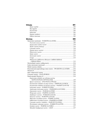 Uchwyty                                                                                                          201
      Opcje wspólne .............................................................................................202
      Rozci ganie .................................................................................................202
      Przesuwanie ................................................................................................203
      Obracanie ....................................................................................................203
      Zmiana wielko ci .........................................................................................203
      Odbicie lustrzane .........................................................................................203
Warstwy                                                                                                          205
 Sterowanie warstwami – WARSTWA (LAYER) ..............................................208
     Tworzenie nowej warstwy ............................................................................209
     Zaznaczanie (wybór) warstw .......................................................................210
     Wybór warstwy bie cej ..............................................................................210
     Usuwanie warstw ........................................................................................210
     Zmiana nazwy warstwy ................................................................................210
     Wáa ciwo ci warstw .....................................................................................211
     Status warstw ...............................................................................................211
     Sortowanie warstw ......................................................................................213
     Uwagi ..........................................................................................................213
     Wáa ciwo ci JakWarstwa (ByLayer) i JakBlok (ByBlock)
       i definicja bloków .......................................................................................213
 Wy wietlanie warstw wedáug nazwy .................................................................214
 àatwe sterowanie warstwami .............................................................................215
 Wybór warstwy obiektu .....................................................................................215
 Przywoáywanie poprzedniego stanu warstw – PWARSTWA (LAYERP) ........216
 Warstwa 0 ..........................................................................................................216
 Stan i wáa ciwo ci warstw .................................................................................216
 Usuwanie warstw – USU (PURGE) ...............................................................218
 Pasek narz dzi Warstwy II ................................................................................219
     Kopiowanie obiektów na wybran warstw
       – KOPIUJNAWAR (COPYTOLAYER) ......................................................220
     Spacer warstwowy – SPACWAR (LAYWALK) ............................................220
     Przeniesienie obiektów na inn warstw – ZMWWAR (LAYMCH) .............221
     Przeniesienie obiektów na bie c warstw – WARAKT (LAYCUR) ..........222
     Izolowanie warstw – WARIZO (LAYISO) ....................................................222
     Anulowanie izolowania warstw – WARODIZO (LAYUNISO) .....................223
     Zamra anie warstw – WARZAB (LAYFRZ) .................................................223
     Wyá czanie warstw – WARWYà (LAYOFF) ................................................224
     Zamkni cie warstwy – WARZAM (LAYLCK) ..............................................224
     Otwarcie warstwy – WAROTW (LAYULK) .................................................225
     Wá czenie wszystkich warstw – WARWà (LAYON) .....................................225
     Odmro enie wszystkich warstw – WARODB (LAYTHW) ............................225
     Usuwanie warstwy i obiektów – WARUSU (LAYDEL) .............................225
     Wyró nianie wskazanej warstwy – WARRZUTI (LAYVPI) ..........................226
     Scalanie warstw – WARPOà (LAYMRG) ....................................................227
     Mened er konfiguracji warstw – LMAN ......................................................227
 