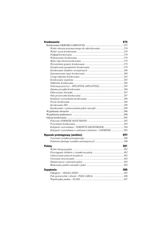 Kreskowanie                                                                                                273
 Kreskowanie GKRESKUJ (BHATCH) .............................................................275
    Wybór obszaru przeznaczonego do zakreskowania .....................................276
    Wybór wzoru kreskowania ...........................................................................278
    Podgl d kreskowania ..................................................................................278
    Wykonywanie kreskowania ..........................................................................279
    Skala i k t obrotu kreskowania ...................................................................279
    Wy wietlenie granicy kreskowania ..............................................................279
    Dziedziczenie parametrów kreskowania ......................................................279
    Kreskowanie obiektów wewn trznych .........................................................280
    Zaawansowane opcje kreskowania ..............................................................280
    Uwagi odno nie kreskowania ......................................................................282
    Kreskowanie zespolone ...............................................................................282
    Oddzielne kreskowania ................................................................................284
    Tolerancja przerwy – HPGAPTOL (HPGAPTOL) ......................................285
    Zmiana pocz tku kreskowania .....................................................................286
    Odtworzenie obwiedni .................................................................................287
    Pole powierzchni kreskowania ....................................................................287
    Kolejno ü wy wietlania kreskowania ..........................................................288
    Proste kreskowanie ......................................................................................288
    Kreskowanie ISO .........................................................................................289
    Kreskowanie z zastosowaniem palety narz dzi ............................................289
 Wypeánianie obszarów ......................................................................................290
 Wypeánienie gradientowe ..................................................................................290
 Edycja kreskowania ...........................................................................................292
    Polecenie EDKRESK (HATCHEDIT) .........................................................292
    Przycinanie kreskowania .............................................................................293
    Kolejno ü wy wietlania – PORZWY (DRAWORDER) ..............................294
    Kolejno ü wy wietlania w zale no ci od koloru – CDORDER ....................295
Rysunek prototypowy (szablon)                                                                              297
      Tworzenie rysunku prototypowego ..............................................................298
      Poáo enie katalogu rysunków prototypowych ..............................................299
Palety                                                                                                     301
      Wybór bie cej palety .................................................................................302
      Przeci ganie obiektów z rysunku na palet .................................................302
      Umieszczanie polece na palecie ................................................................302
      Tworzenie nowych palet ..............................................................................303
      Zmiana nazwy i usuwanie palety .................................................................303
      Blokowanie pasków narz dzi i palet ............................................................303
Zapytania                                                                                                  305
      Odlegáo ü – ODLEG (DIST) ........................................................................305
      Pole powierzchni i obwód – POLE (AREA) ................................................306
      Wspóárz dne punktu – ID (ID) .....................................................................307
 