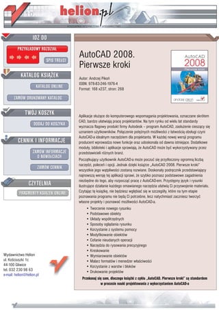 AutoCAD 2008.
                           Pierwsze kroki
                           Autor: Andrzej Pikoñ
                           ISBN: 978-83-246-1976-4
                           Format: 168 x237, stron: 268




                           Aplikacje s³u¿¹ce do komputerowego wspomagania projektowania, oznaczane skrótem
                           CAD, bardzo u³atwiaj¹ pracê projektantów. Na tym rynku od wielu lat standardy
                           wyznacza flagowy produkt firmy Autodesk – program AutoCAD, zas³u¿enie ciesz¹cy siê
                           uznaniem u¿ytkowników. Po³¹czenie potê¿nych mo¿liwoœci z ³atwoœci¹ obs³ugi czyni
                           AutoCAD-a idealnym narzêdziem dla projektanta. W ka¿dej nowej wersji programu
                           producent wprowadza nowe funkcje oraz udoskonala od dawna istniej¹ce. Dodatkowe
                           modu³y, biblioteki i aplikacje sprawiaj¹, ¿e AutoCAD mo¿e byæ wykorzystywany przez
                           przedstawicieli ró¿nych bran¿.
                           Pocz¹tkuj¹cy u¿ytkownik AutoCAD-a mo¿e poczuæ siê przyt³oczony ogromn¹ liczb¹
                           narzêdzi, poleceñ i opcji. Jednak dziêki ksi¹¿ce „AutoCAD 2008. Pierwsze kroki”
                           wszystkie jego w¹tpliwoœci zostan¹ rozwiane. Doskona³y podrêcznik przedstawiaj¹cy
                           najnowsz¹ wersjê tej aplikacji sprawi, ¿e szybko poznasz podstawowe zagadnienia
                           niezbêdne do tego, aby rozpocz¹æ pracê z AutoCAD-em. Przystêpny jêzyk i rysunki
                           ilustruj¹ce dzia³anie ka¿dego omawianego narzêdzia u³atwi¹ Ci przyswojenie materia³u.
                           Czytaj¹c tê ksi¹¿kê, nie bêdziesz wg³êbiaæ siê w szczegó³y, które na tym etapie
                           poznawania programu nie bêd¹ Ci potrzebne, lecz natychmiast zaczniesz tworzyæ
                           w³asne projekty i poznawaæ mo¿liwoœci AutoCAD-a.
                               • Tworzenie nowego rysunku
                               • Podstawowe obiekty
                               • Uk³ady wspó³rzêdnych
                               • Sposoby ogl¹dania rysunku
                               • Korzystanie z systemu pomocy
                               • Modyfikowanie obiektów
                               • Cofanie nieudanych operacji
                               • Narzêdzia do rysowania precyzyjnego
                               • Kreskowanie
Wydawnictwo Helion             • Wymiarowanie obiektów
ul. Koœciuszki 1c              • Malarz formatów i mened¿er w³aœciwoœci
44-100 Gliwice                 • Korzystanie z warstw i bloków
tel. 032 230 98 63             • Drukowanie projektów
e-mail: helion@helion.pl
                             Przekonaj siê sam, dlaczego ksi¹¿ki z cyklu „AutoCAD. Pierwsze kroki” s¹ standardem
                                         w procesie nauki projektowania z wykorzystaniem AutoCAD-a
 