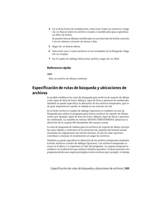 4 En la ficha Fecha de modificación, seleccione Todos los archivos o haga
clic en Buscar todos los archivos creados o modificados para especificar
un filtro de fechas.
Se pueden buscar dibujos modificados en un intervalo de fechas concreto
o en un número concreto de meses o días.
5 Haga clic en Buscar ahora.
6 Seleccione uno o varios archivos en los resultados de la búsqueda. Haga
clic en Aceptar.
7 En el cuadro de diálogo Seleccionar archivo, haga clic en Abrir.
Referencia rápida
ABRE
Abre un archivo de dibujo existente.
Especificación de rutas de búsqueda y ubicaciones de
archivos
Es posible establecer las rutas de búsqueda para archivos de soporte de dibujo
como tipos de letra de texto, dibujos, tipos de línea y patrones de sombreado.
También se puede especificar la ubicación de los archivos temporales, que es
de gran importancia cuando se trabaja en un entorno de red.
En la ficha Archivos (cuadro de diálogo Opciones) se establece la ruta de
búsqueda que utiliza el programa para buscar archivos de soporte de dibujo
como, por ejemplo, tipos de letra de texto, dibujos, tipos de línea y patrones
de sombreado. La variable de sistema MYDOCUMENTSPREFIX almacena la
ubicación de la carpeta Mis documentos del usuario actual.
La ruta de búsqueda de trabajo para los archivos de soporte de dibujo incluye
las rutas válidas y existentes en la estructura de carpetas del sistema actual
(incluidas las asignaciones de red del sistema). El uso de estas opciones
contribuye a mejorar el rendimiento al cargar los archivos.
También se puede especificar la ubicación de los archivos temporales mediante
la ficha Archivos (cuadro de diálogo Opciones). Los archivos temporales se
crean en el disco y se suprimen al salir del programa. La carpeta temporal se
establece en la ubicación que utiliza el sistema operativo. Si desea ejecutar este
programa desde una carpeta protegida contra escritura (por ejemplo, si trabaja
Especificación de rutas de búsqueda y ubicaciones de archivos | 263
Ofrecido por www.electromanuales.com
 