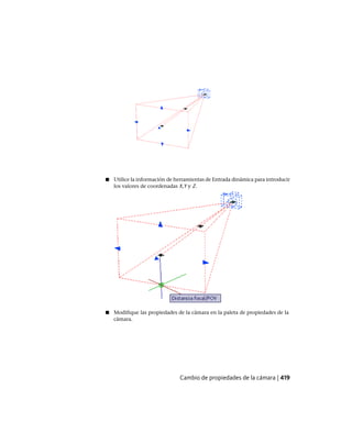■ Utilice la información de herramientas de Entrada dinámica para introducir
los valores de coordenadas X,Y y Z.
■ Modifique las propiedades de la cámara en la paleta de propiedades de la
cámara.
Cambio de propiedades de la cámara | 419
Ofrecido por www.electromanuales.com
 