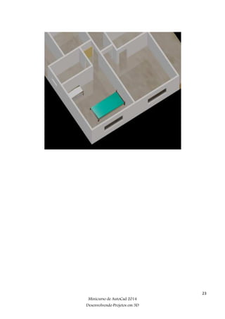 23
Minicurso de AutoCad 2014
Desenvolvendo Projetos em 3D
 