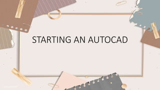 STARTING AN AUTOCAD
 