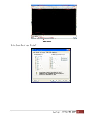 AutoCAD 2D Basic
duLdesign | AUTOCAD 2D - 2007 11
Menu bawah
Setting Osnap : Object Snap – Select all
 