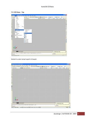 AutoCAD 2D Basic
duLdesign | AUTOCAD 2D - 2007 5
Pilih 3D Views – Top
Setelah itu akan tampil seperti di bawah:
 
