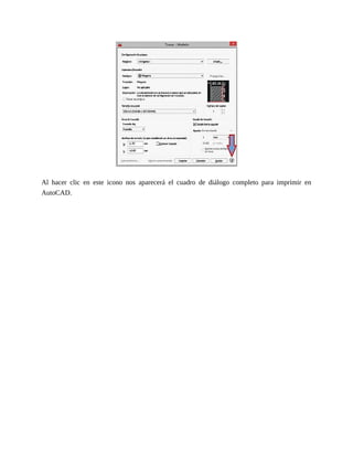 Al hacer clic en este icono nos aparecerá el cuadro de diálogo completo para imprimir en
AutoCAD.
 