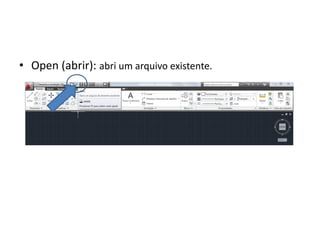 •Open (abrir): abri um arquivo existente.  