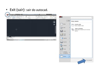 •Exit (sair): sair do autocad.  