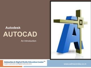 Autodesk

AUTOCAD
An Introduction

www.admecindia.co.in

 
