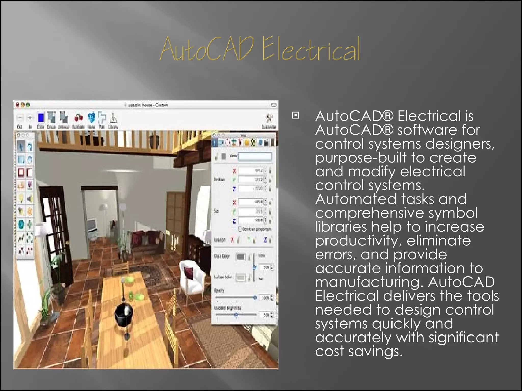 AutoCAD® Electrical is AutoCAD® software for control systems designers, purpose-built to create and modify electrical control systems. Automated tasks and comprehensive symbol libraries help to increase productivity, eliminate errors, and provide accurate information to manufacturing. AutoCAD Electrical delivers the tools needed to design control systems quickly and accurately with significant cost savings.  
