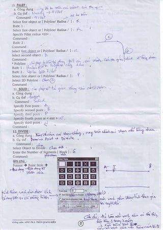 1C.FILLET:
x. c6ngdqng, , 'a a.F-
b cu thd l Ei'1'l -) l
c.nnand, iilcf
seectfr6t obrecror I Pollire/
speciryFnstpoint: A-
Speciiysecondpoint,,-t
Spe.ili ihi,4 poiai I l'
speciryfold point or < €!t > :(7
comm3nd:
"Xa5eled Oble.t to D'vde Cl$ .e
i",",J" *,.t*.isqq*.* rurprtI. 6.
comand 0.':*"'
*'
glrslq,
lohr ) PointSryleI
-fiJ&Y - 1!r':"1N
'
z16^ .r.4
l, t(.
t,Aselectli.$ objector t Polylioe/Radis /
SpeciftFiuetrx.lius<1D I
com.nd l
select!9!-9qr99lor tPoltlioe/R.diu / l:.i
Selectsecondobi€ct: 9.
Codmnd .
'D-L -.. 1'.i/qr l,l'^-a' *^l rr '4 '
";,;:'i,-ri.-t:
i"* Prt6^r 'Lx 1u'
B,rd"r, t"l.[" {o;r"i,tLt
s€lectiilst obied or I roiyline/ Radis / I : r
selectzD.Polyline, CLde)
rl solto. ..
",,'
t, ,.
'.* ,. ;t k-
".
C"rr O."e
uc.Ga.f ,
specirythirdpoint: /-l -
a.nmand :
ji#5;- },r'2..,-" ..r cq:u- 1 ' "'1
k;rqdre '-" 'l:, lei ^t-'
u c.IP
-D'o-
- Pdi+ I D'r''r(
A- l_
n't);<1*
+i"t:.-
6-q*,
*A"Li.J'it,i/.L
t"'tyrd,:
EIE[EEIIE
EIEIEIEIEI
+r l,; *! '1
r; b.1 t
ir. KY{t;;- E l E-+ i
*"r.&ara<{r-1l"'1^
,.afra/-
j,;'! '*( .L^ 'd. -'e
 