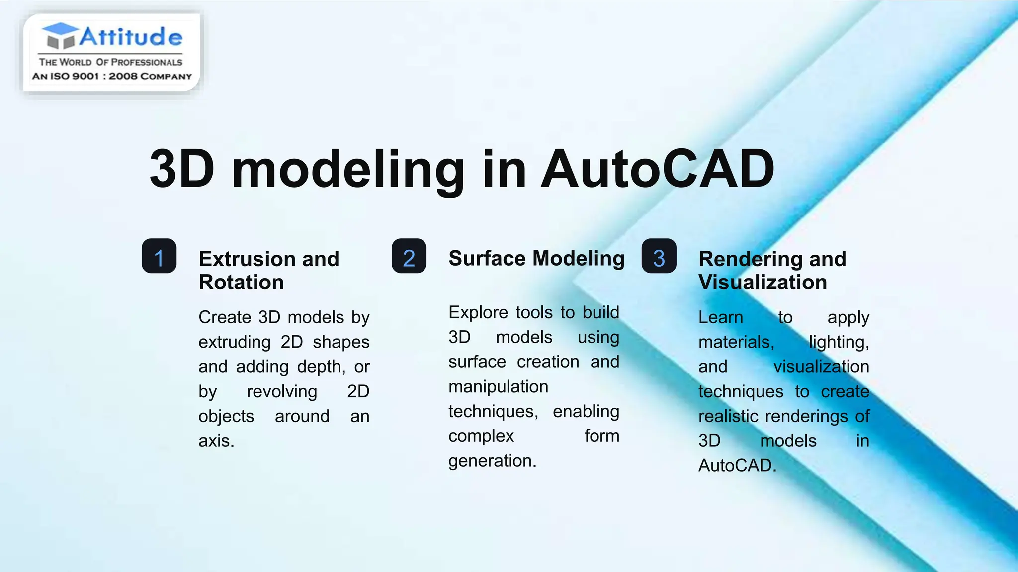 3D modeling in AutoCAD
1 Extrusion and
Rotation
Create 3D models by
extruding 2D shapes
and adding depth, or
by revolving 2D
objects around an
axis.
2 Surface Modeling
Explore tools to build
3D models using
surface creation and
manipulation
techniques, enabling
complex form
generation.
3 Rendering and
Visualization
Learn to apply
materials, lighting,
and visualization
techniques to create
realistic renderings of
3D models in
AutoCAD.
 