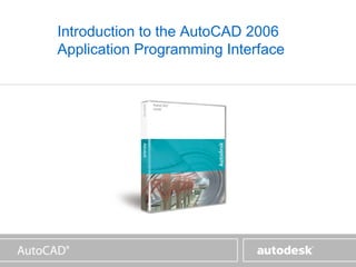 www.autodesk.com


Introduction to the AutoCAD 2006
Application Programming Interface
 