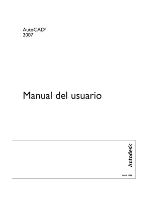 Abril 2006
Manual del usuario
AutoCAD
2007
®
 