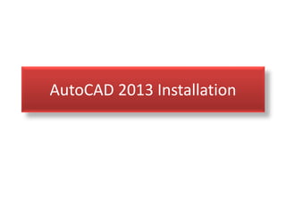AutoCAD 2013 Installation
 