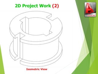 2D Project Work (2)
Isometric View
 