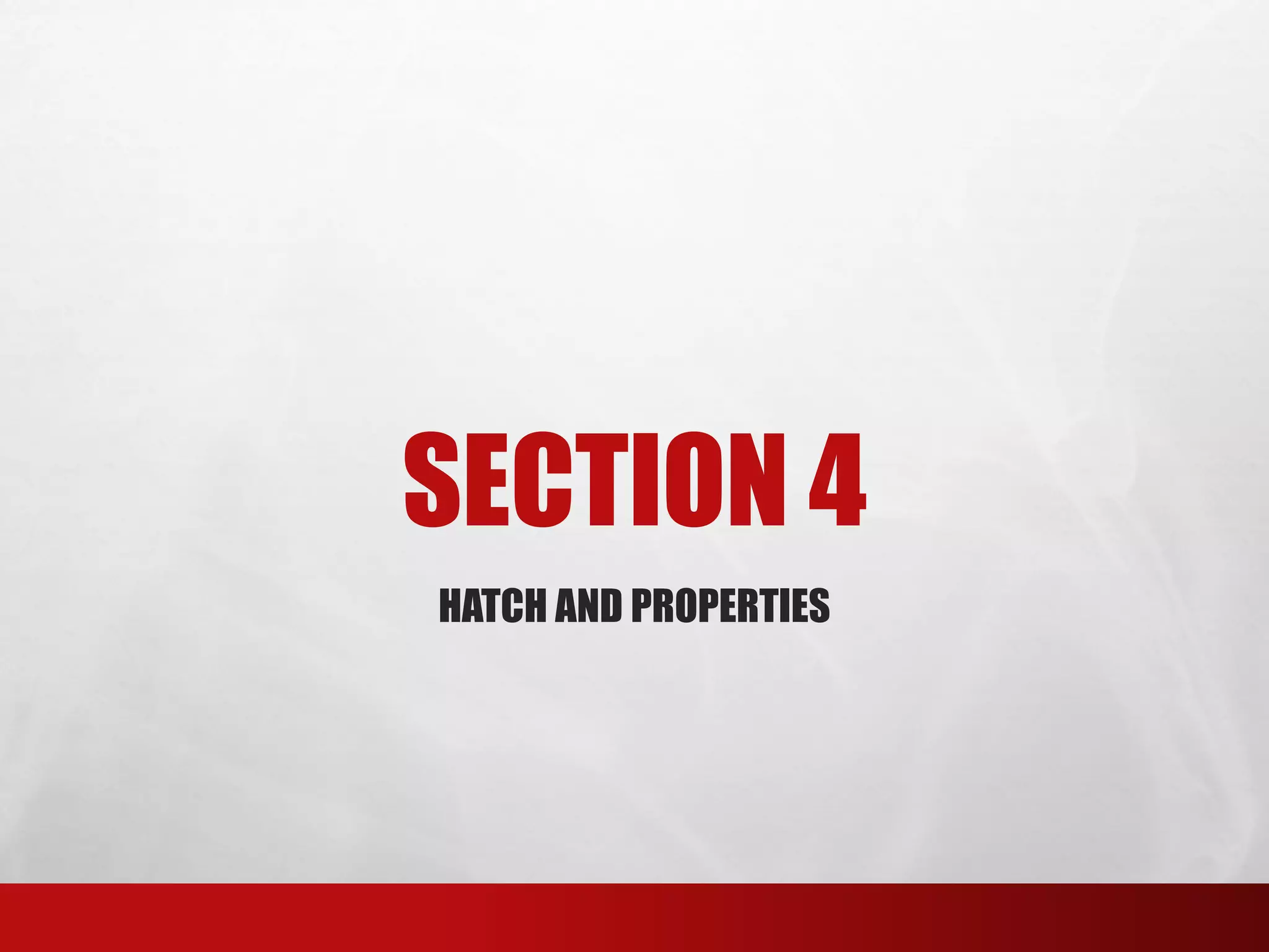 SECTION 4
HATCH AND PROPERTIES
 