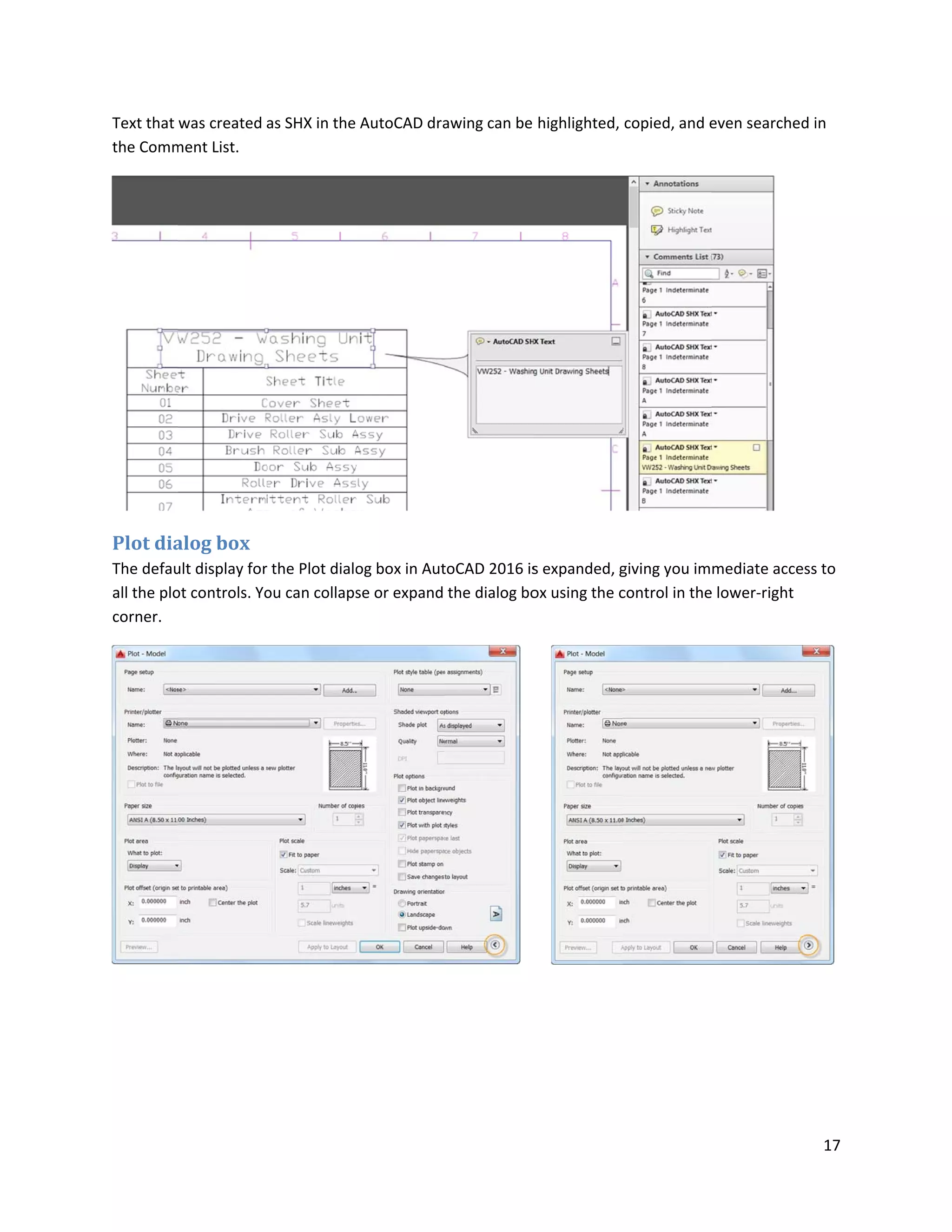 Text that
the Comm
Plot dia
The defau
all the plo
corner.
was created
ment List.
alog box
ult display for
ot controls. Yo
as SHX in the
r the Plot dialo
ou can collaps
AutoCAD dra
og box in Aut
se or expand
awing can be
toCAD 2016 is
the dialog bo
highlighted,
s expanded, g
ox using the c
copied, and e
giving you im
control in the
even searche
mediate acce
e lower-right
17
d in
ess to
 