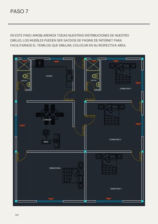 EN ESTE PASO AMOBLAREMOS TODAS NUESTRAS DISTRIBUCIONES DE NUESTRO
DIBUJO, LOS MUEBLES PUEDEN SER SACDOS DE PAGINS DE INTERNET PARA
FACILITARNOS EL TENRLOS QUE DIBUJAR, COLOCAR EN SU RESPECTIVA AREA.
N/P
PASO 7
 