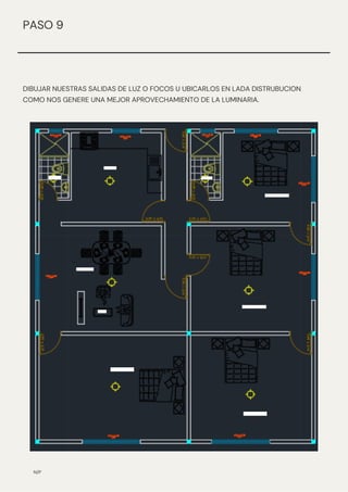 DIBUJAR NUESTRAS SALIDAS DE LUZ O FOCOS U UBICARLOS EN LADA DISTRUBUCION
COMO NOS GENERE UNA MEJOR APROVECHAMIENTO DE LA LUMINARIA.
N/P
PASO 9
 