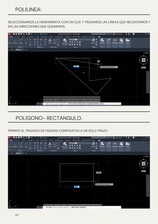 N/P
POLILINEA:
SELECCIONAMOS LA HERRAMIENTA CON UN CLIC Y TRAZAMOS LAS LÍNEAS QUE NECESITEMOS Y
EN LAS DIRECCIONES QUE QUERAMOS.
POLIGONO- RECTANGULO.
PERMITE EL TRAZADO DE FIGURAS COMPUESTAS A UN SOLO TRAZO.
 