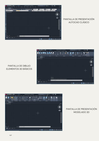 N/P
PANTALLA DE PRESENTACIÓN
AUTOCAD CLÁSICO
PANTALLA DE DIBUJO
ELEMENTOS 3D BÁSICOS
PANTALLA DE PRESENTACIÓN
MODELADO 3D
 