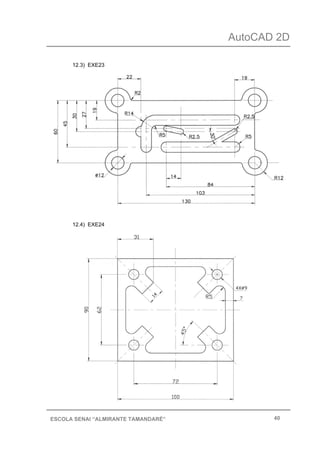AutoCAD 2D
40ESCOLA SENAI “ALMIRANTE TAMANDARÉ”
12.3) EXE23
12.4) EXE24
 