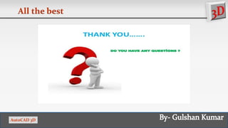 All the best
AutoCAD 3D