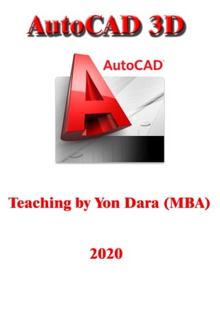 AutoCAD3D
TeachingbyYonDara(MBA)
2020
 