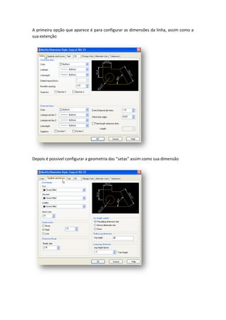 A primeira opção que aparece é para configurar as dimensões da linha, assim como a
sua extenção
Depois é possivel configurar a geometria das “setas” assim como sua dimensão
 