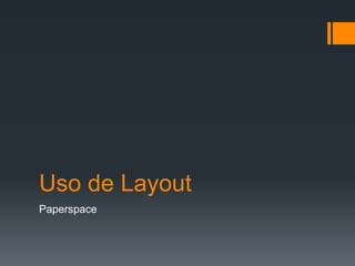 Uso de Layout
Paperspace
 
