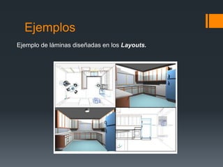 Ejemplos
Ejemplo de láminas diseñadas en los Layouts.
 