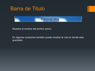 Barra de Titulo
Muestra el nombre del archivo activo.
En algunas ocasiones también puede mostrar la ruta en donde esta
guardado.
 