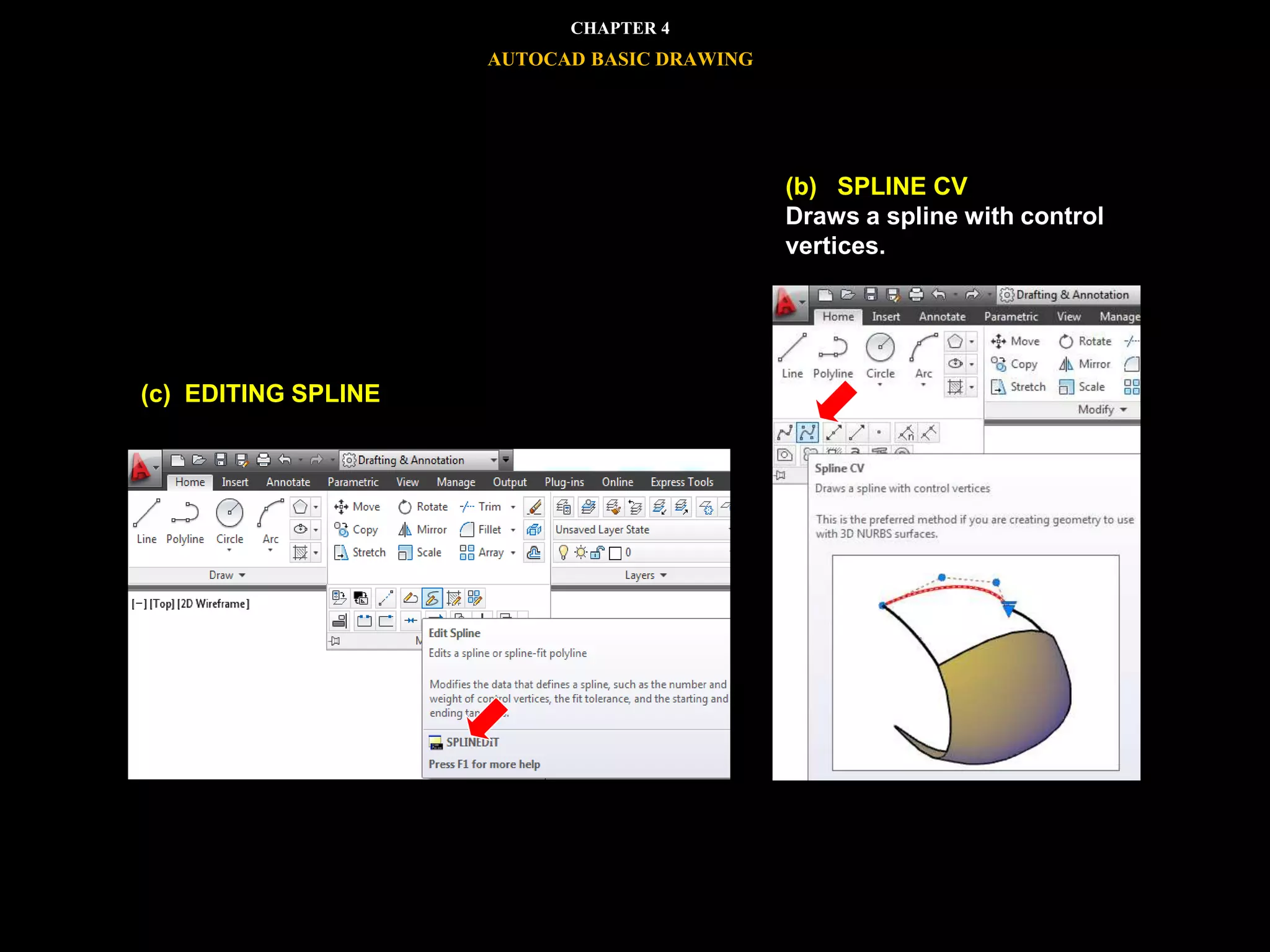 (b) SPLINE CV
Draws a spline with control
vertices.
(c) EDITING SPLINE
CHAPTER 4
AUTOCAD BASIC DRAWING
 