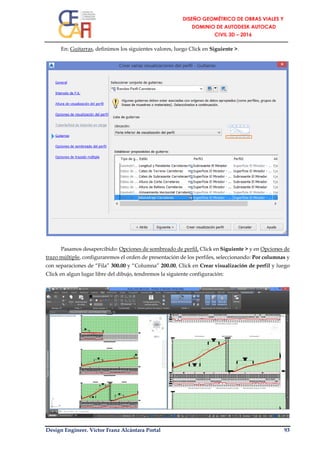 Design Engineer. Víctor Franz Alcántara Portal 93
En: Guitarras, definimos los siguientes valores, luego Click en Siguiente >.
Pasamos desapercibido: Opciones de sombreado de perfil, Click en Siguiente > y en Opciones de
trazo múltiple, configuraremos el orden de presentación de los perfiles, seleccionando: Por columnas y
con separaciones de “Fila” 300.00 y “Columna” 200.00, Click en Crear visualización de perfil y luego
Click en algun lugar libre del dibujo, tendremos la siguiente configuración:
 