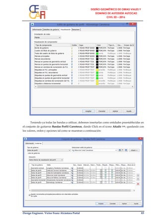 Design Engineer. Víctor Franz Alcántara Portal 83
Teniendo ya todas las bandas a utilizar, debemos insertarlas como entidades preestablecidas en
el conjunto de guitarras Bandas Perfil Carreteras, dando Click en el ícono Añadir >>, quedando con
los valores, orden y opciones tal como se muestran a continuación:
 