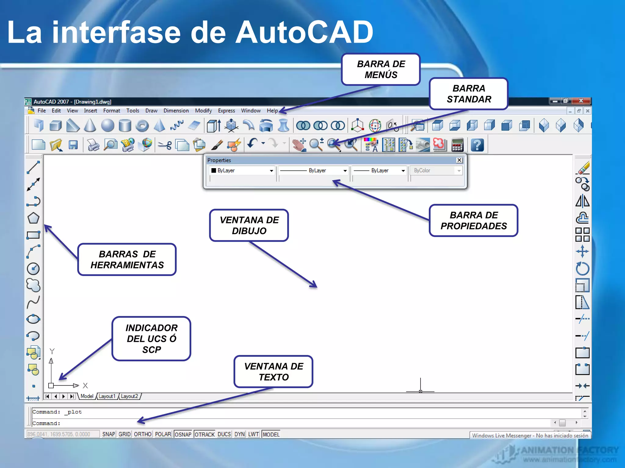 La interfase de AutoCAD
                                       BARRA DE
                                        MENÚS
                                                    BARRA
                                                   STANDAR




                                                   BARRA DE
                      VENTANA DE
                                                  PROPIEDADES
                        DIBUJO

      BARRAS DE
     HERRAMIENTAS




          INDICADOR
          DEL UCS Ó
             SCP
                          VENTANA DE
                            TEXTO
 