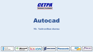 Autocad
Mr. Yashvardhan sharma
 