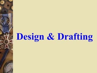 Design & Drafting
 