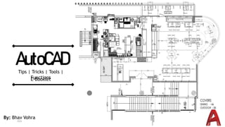 2022 PRESENTATION TITLE 1
AutoCAD
Tips | Tricks | Tools |
Functions
E-Booklet
By: Bhav Vohra
 