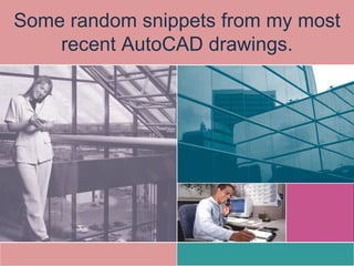 Some random snippets from my most recent AutoCAD drawings. 